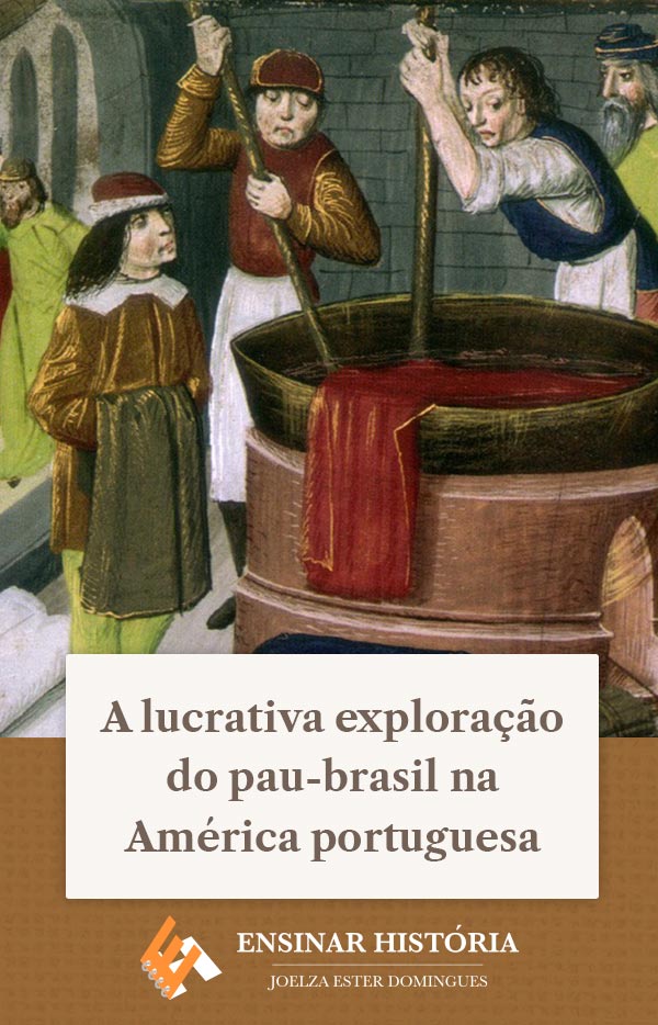 A lucrativa exploração do pau-brasil na América portuguesa