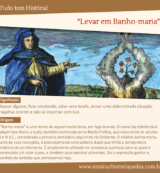Significado: Tapear alguém, ficar enrolando, adiar uma tarefa, deixar uma determinada situação negativa ocorrer e não se importar com isso. Origem: "Banho-maria" é uma forma de aquecimento lenta, em fogo brando. O nome faz refer~encia à alquimista Maria, a Judia, também conhecida como Maria Profeta, que viveu entre os séculos I e III d.C., considerada a primeira verdadeira alquimista do Ocidente. O célebre banho-maria, uma de suas invernções, é essenciamente um caldeira dupla que limita a temperatura máxima de uma elemento. É amplamente utilizado em processo químicos para os quais é necessário um calor sauve, e também pra cozinhar alimentos. Daí a expressão ganhar o sentido de lentidão que conhecemos hoje.