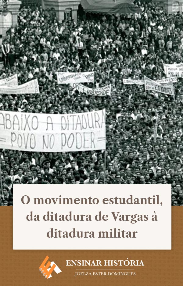 O movimento estudantil, da ditadura de Vargas à ditadura militar