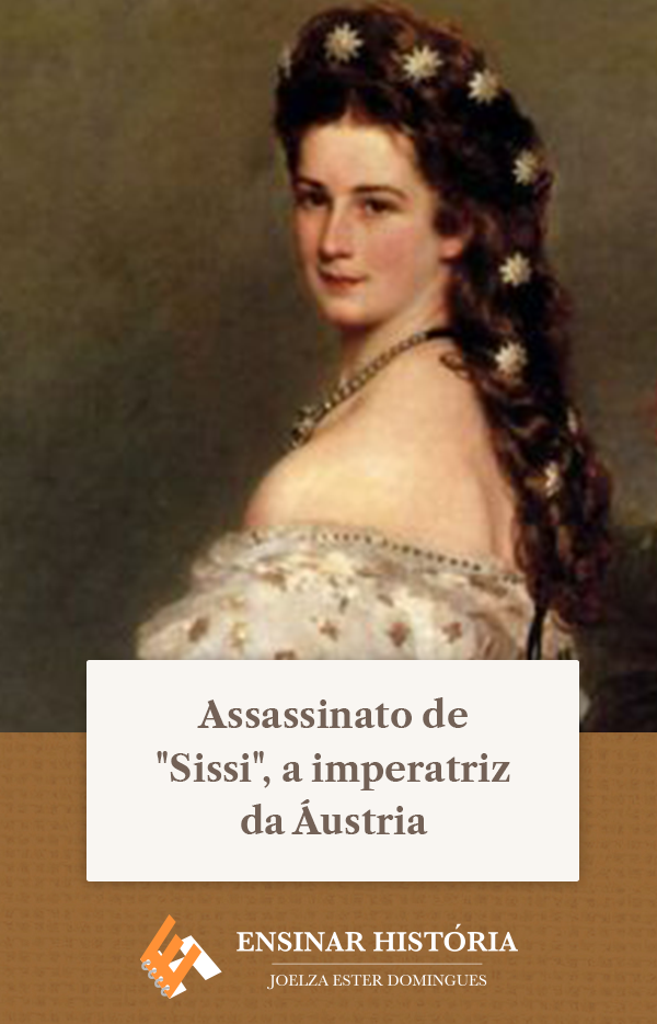 Assassinato de “Sissi”, a imperatriz da Áustria