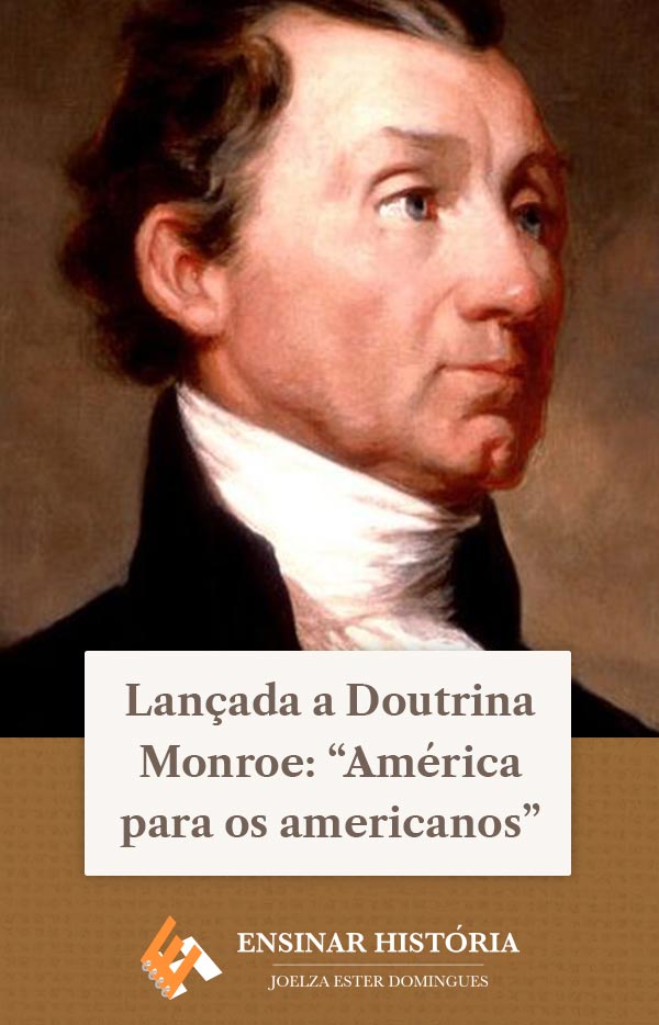 Lançada a Doutrina Monroe: “América para os americanos”