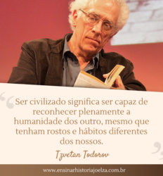 Ser civilizado significa ser capaz de reconhecer plenamente a humanidade dos outro, mesmo que tenham rostos e hábitos diferentes dos nossos.
