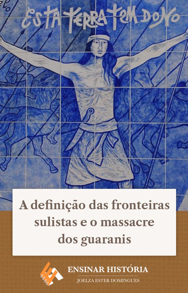 A definição das fronteiras sulistas e o massacre dos guaranis