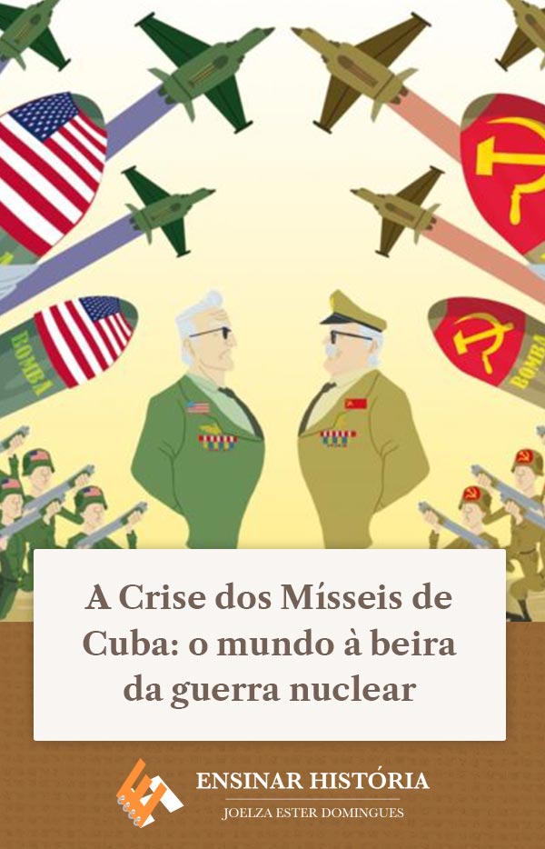 A Crise dos Mísseis de Cuba: o mundo à beira da guerra nuclear