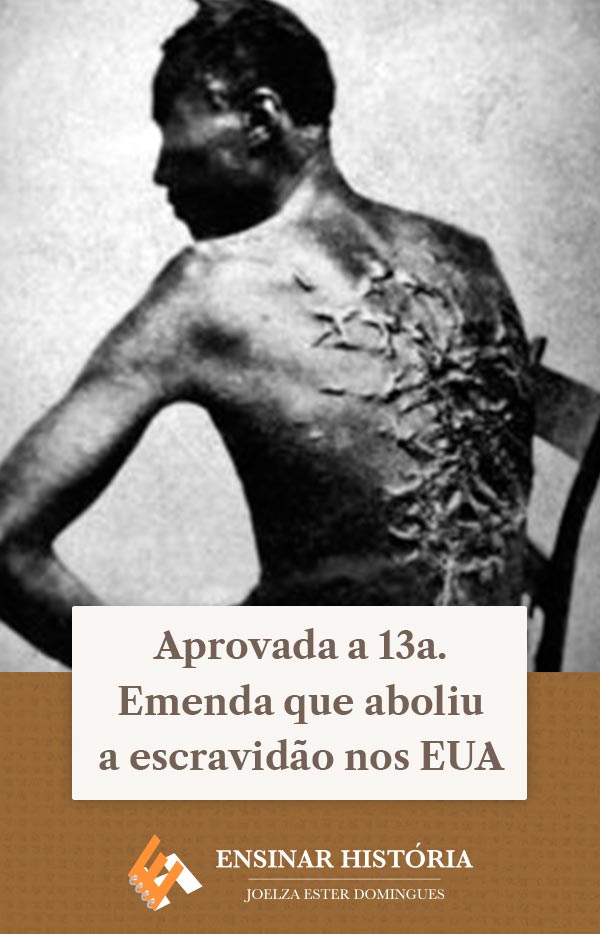 Aprovada a 13a. Emenda que aboliu a escravidão nos EUA