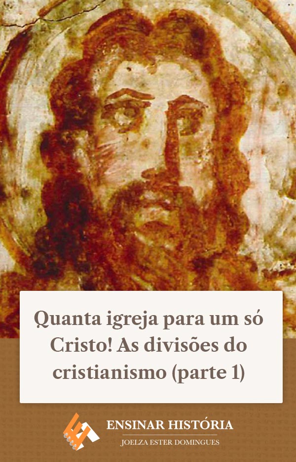 Quanta igreja para um só Cristo! As divisões do cristianismo (parte 1)