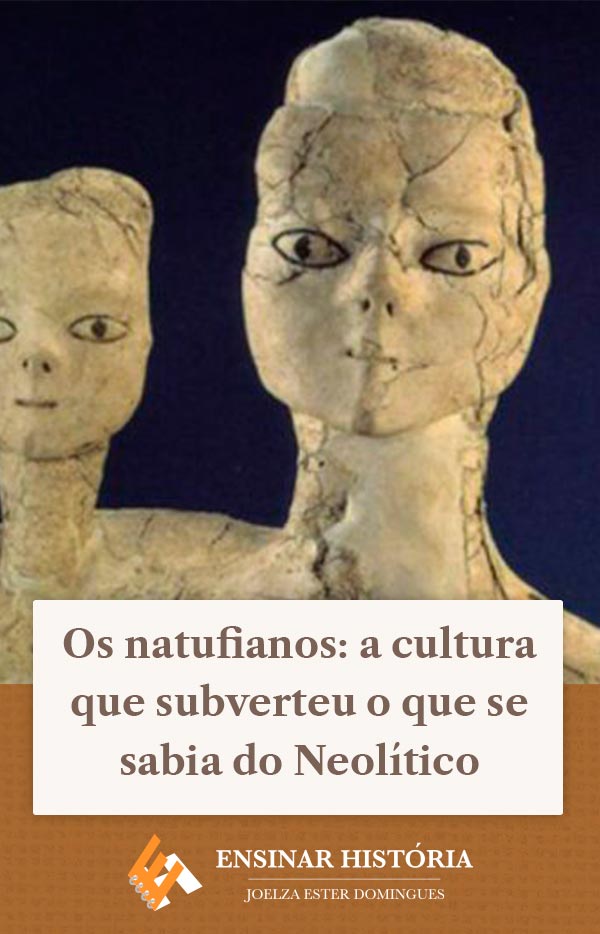 Os natufianos: a cultura que subverteu o que se sabia do Neolítico
