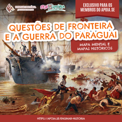 QUESTÕES DE FRONTEIRA E A GUERRA DO PARAGUAI: 3 mapas mentais com mapas históricos.