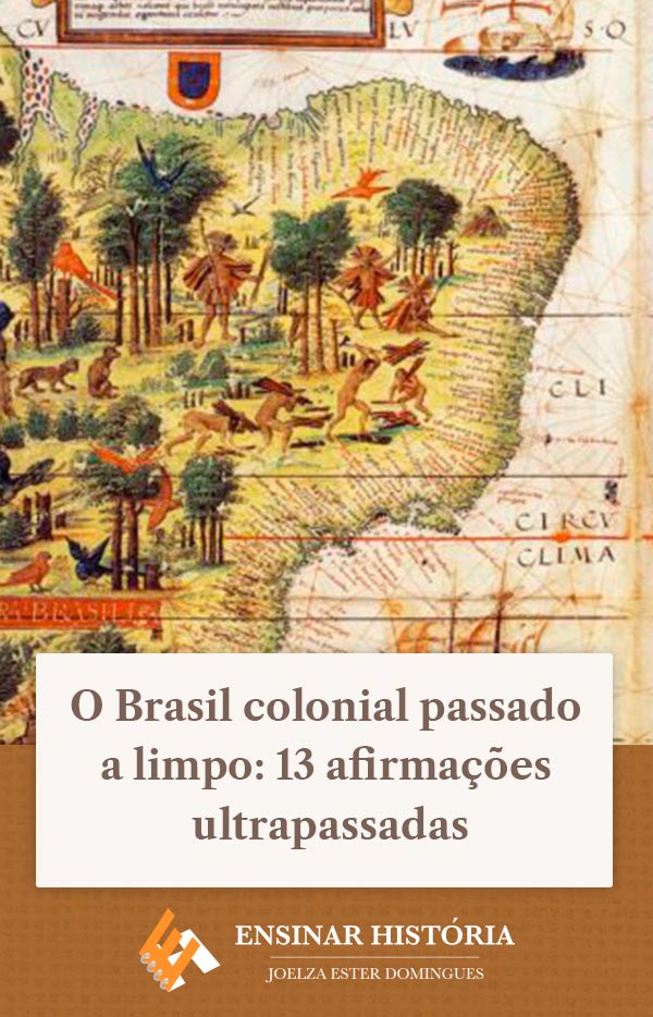 O Brasil colonial passado a limpo: 13 afirmações ultrapassadas