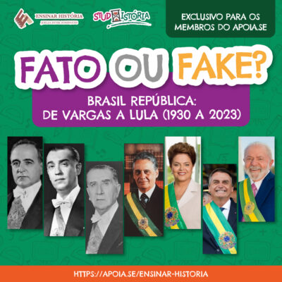 FATO OU FAKE? BRASIL REPÚBLICA: de Vargas a Lula (1930 a 2023)