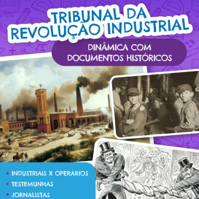 TRIBUNAL DA REVOLUÇÃO INDUSTRIAL: julgamento simulado com documentos históricos