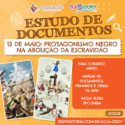 13 de MAIO: PROTAGONISMO NEGRO NA ABOLIÇÃO DA ESCRAVIDÃO – Estudo de Documentos